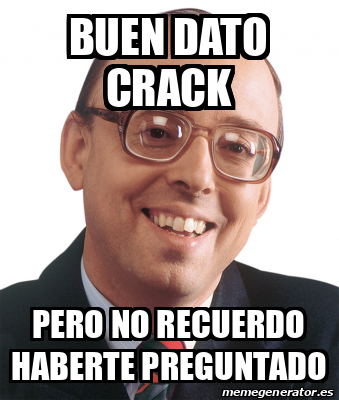 Meme Personalizado - Buen dato crack pero no recuerdo haberte ...