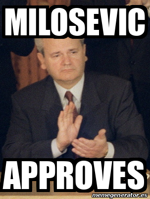 Meme Personalizado - Milosevic Approves - 31727121