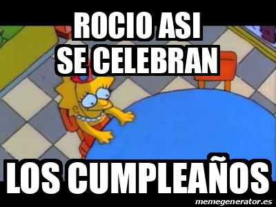 Meme Personalizado - Rocio asi se celebran Los Cumpleaños - 31727784