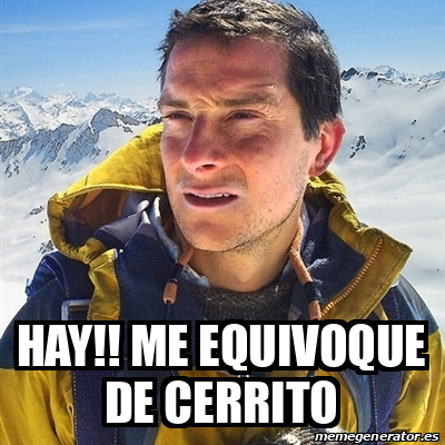 Meme Bear Grylls - Hay!! me equivoque de cerrito - 31731139