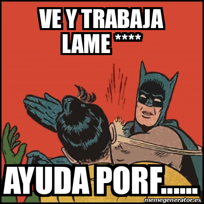 Meme Batman Slaps Robin Ve Y Trabaja Lame Ayuda Porf