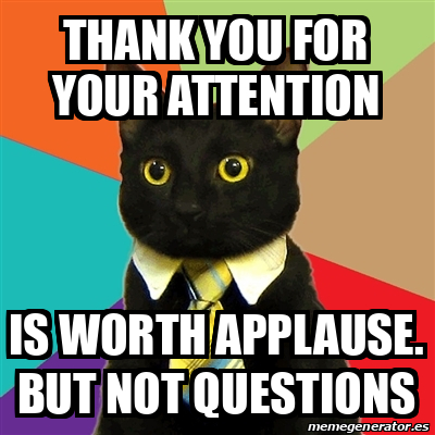Meme Business Cat - thank you for your attention is worth applause. but ...