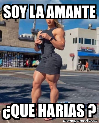 Meme Personalizado Soy La Amante Que Harias