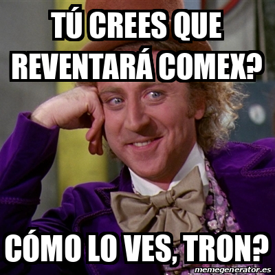 Meme Willy Wonka - tú crees que reventará comex? cómo lo ves, tron? -  31767614