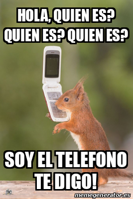 Meme Personalizado - HOla, quien es? quien es? quien es? soy el telefono te  digo! - 31775035