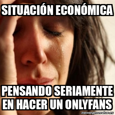 Meme Problems - Situación económica Pensando seriamente en ...