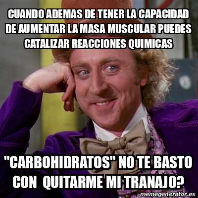 Meme Willy Wonka Cuando Ademas De Tener La Capacidad De Aumentar La Masa Muscular Puedes