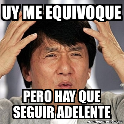 Meme Jackie Chan - Uy me equivoque pero hay que seguir adelente - 31795738