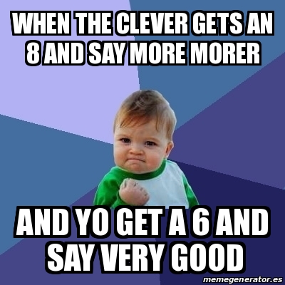 Meme Bebe Exitoso - When The Clever Gets An 8 And Say More Morer And Yo 