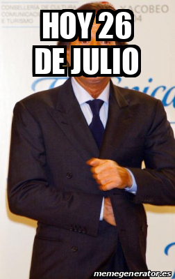 Meme Personalizado - Hoy 26 de julio - 31804988