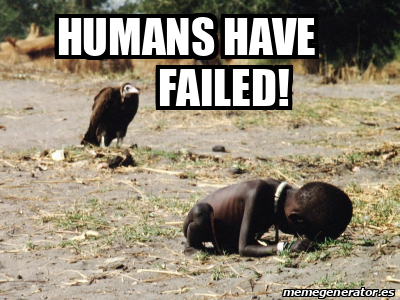 Meme Personalizado - Humans have failed! - 31805172
