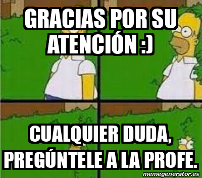 Meme Personalizado Gracias por su atención cualquier duda pregúntele a la profe