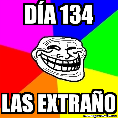 Meme Troll - Día 134 Las extraño - 31821942