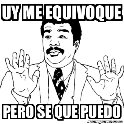 Meme Ay Si - Uy me equivoque pero se que puedo - 31824606