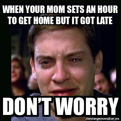 Meme crying peter parker - when your mom sets an hour to get home but ...