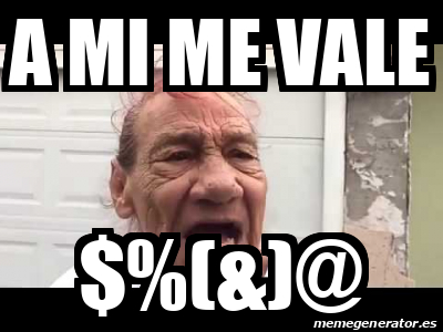 Meme Personalizado A Mi Me Vale