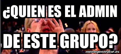 Meme Personalizado - ¿Quien es el admin de este grupo? - 31830058