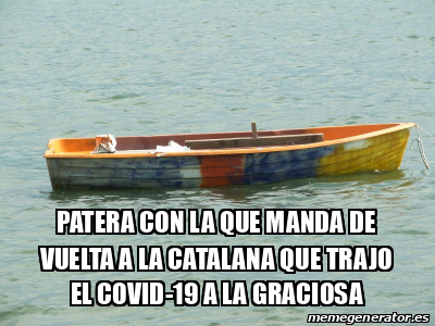 Meme Personalizado - Patera con la que Manda de vuelta a la catalana ...