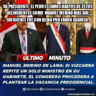 Meme Personalizado - Sr.Presidente El Peru Estamos Hartos De Estos ...