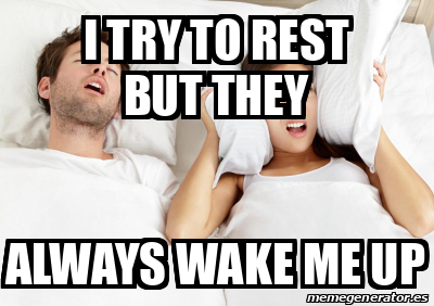 Meme Personalizado - I try to rest but they always wake me up - 31842662