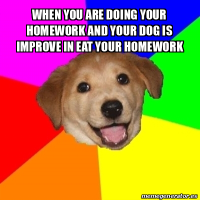 did the dog eat your homework again meaning