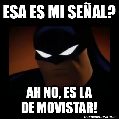 Meme Disapproving Batman - Esa es mi señal? Ah no, es la de movistar! -  31846028