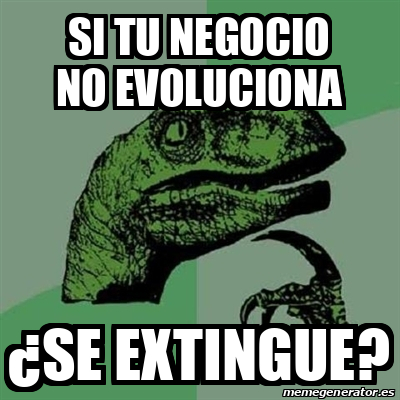 Meme Filosoraptor - si tu negocio no evoluciona ¿Se extingue? - 31846208