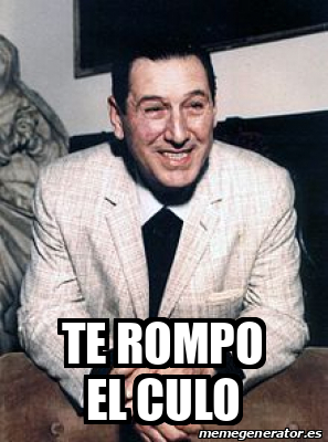 Que Rompimo Meme Meme Personalizado - Te rompo el culo - 31848448