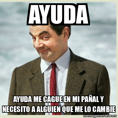 Meme Mr Bean - ayuda AYUDA ME CAGUE EN MI PAÑAL Y NECESITO A ALGUIEN ...