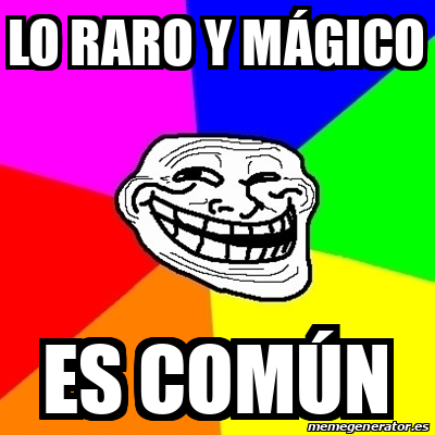 Meme Troll - lo raro y MÁGICO es COMÚN - 31853030