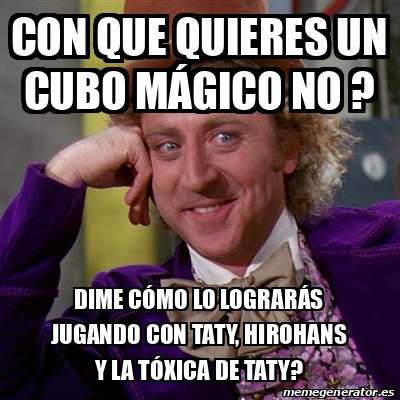 Meme Willy Wonka - Con que quieres un cubo mágico no ? Dime cómo lo ...