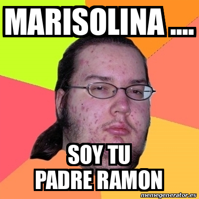 Padre Ramon Meme Meme Friki - Marisolina .... Soy tu padre Ramon - 31869058