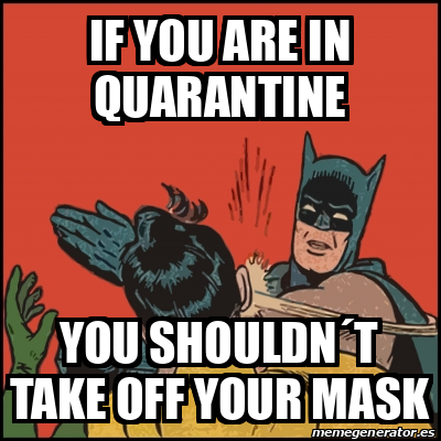 Meme Batman slaps Robin - If you are in quarantine You shouldn´t take off  your mask - 31869359