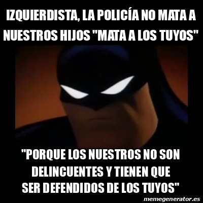 Meme Disapproving Batman - izquierdista, la POLICÍA no mata a nuestros  hijos 
