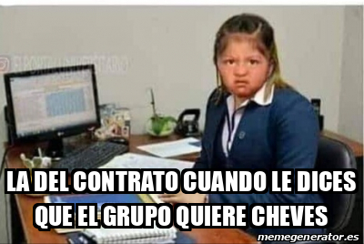 Meme Personalizado La Del Contrato Cuando Le Dices Que El Grupo Quiere Cheves