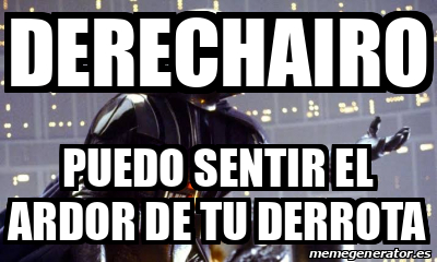 Meme Personalizado - Derechairo Puedo sentir el ardor de tu derrota ...