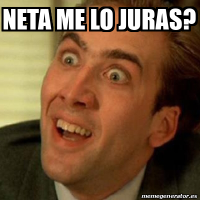 Meme No me digas - Neta me lo juras? - 31912184