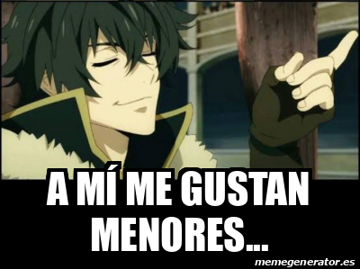 Meme Personalizado - A mí me gustan menores... - 31915982