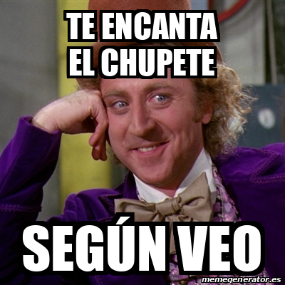 Meme Willy Wonka Te Encanta El Chupete Seg N Veo