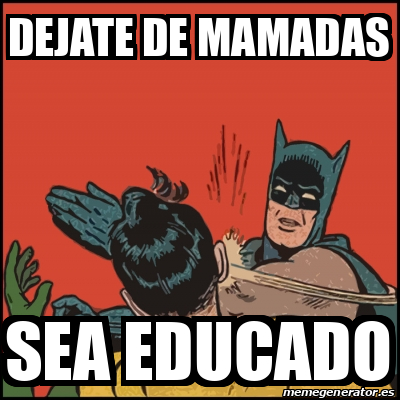 Meme Batman Slaps Robin Dejate De Mamadas Sea Educado