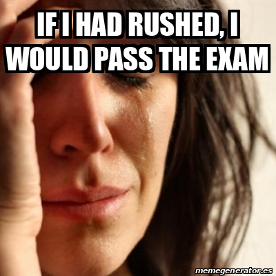 Meme Problems - If I had rushed, I would pass the exam - 31928110