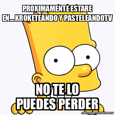 Meme Personalizado - Proximamente Estare En....kroketeando Y ...