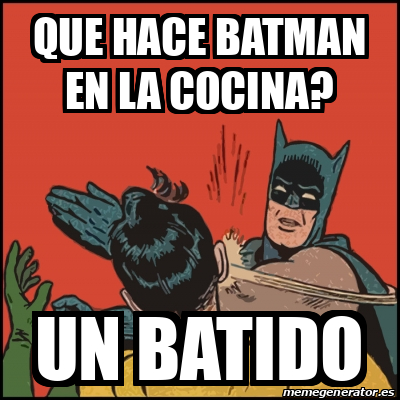 Meme Batman slaps Robin - que hace batman en la cocina? un batido - 31931816