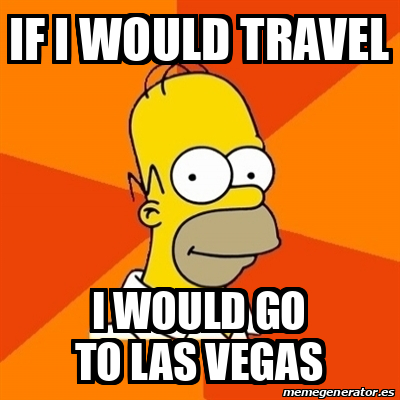 Meme Homer - If i would travel I would go to Las Vegas - 31933399