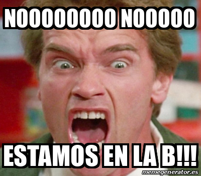 Meme Personalizado - Noooooooo Nooooo Estamos En La B!!! - 31933691