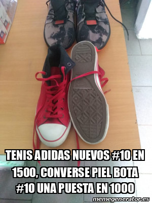 Noticias de última hora riesgo Desesperado Meme Personalizado - Tenis Adidas nuevos #10 en 1500, converse piel bota  #10 una puesta en 1000 - 31940115