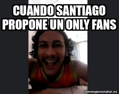 Meme Personalizado - cuando santiago propone un only fans - 31942134