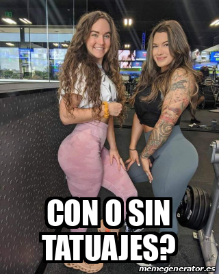 Meme Personalizado - Con o sin tatuajes? - 31943571