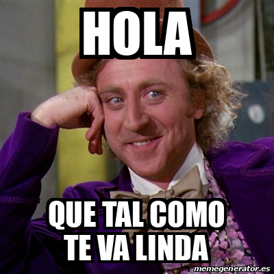 Meme Willy Wonka - Hola Que tal como te va linda - 31948027