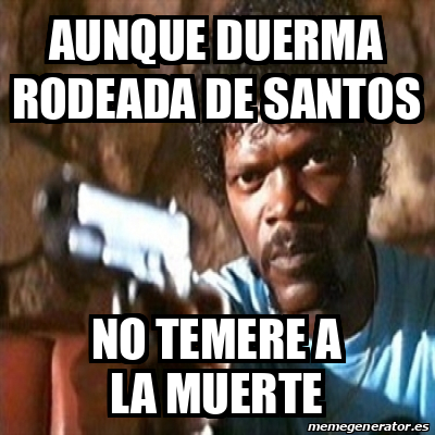 Meme Rodeada Meme Pulp Fiction - Aunque duerma rodeada de santos No temere a la ...